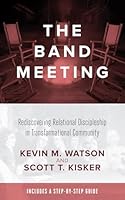 The Band Meeting: Rediscovering Relational Discipleship in Transformational Community 162824495X Book Cover