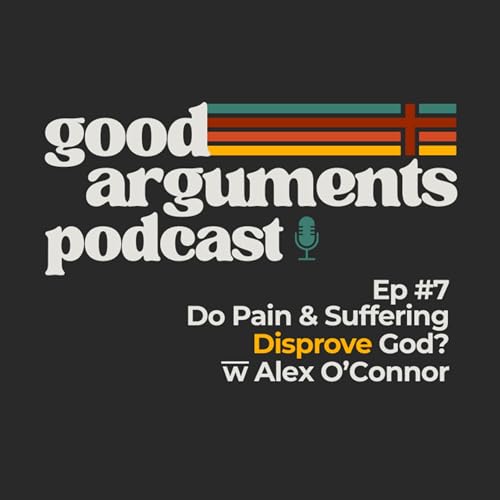 Ep #7 - Do Pain & Suffering Disprove God? with Alex O'Connor