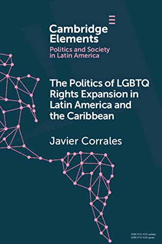 The Politics of LGBTQ Rights Expansion in Latin America and the Caribbean (Elements in Politics and Society in Latin America)