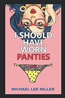 I Should Have Worn Panties 1731199929 Book Cover