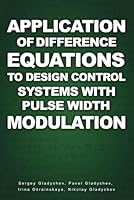 Application of Difference Equations to Design Control Systems with Pulse Width Modulation 1966617410 Book Cover