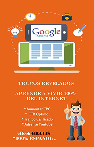 Google Adsense - Trucos Revelados: Aprende a vivir 100% del Internet (Spanish Edition)