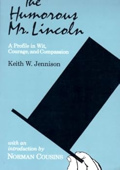 The Humorous Mr Lincoln: A Profile in Wit, Courage, and Compassion