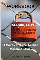 Workbook for Julie Mennano's Secure Love: Create a Relationship that Lasts a Lifetime B0CX1N5BYH Book Cover
