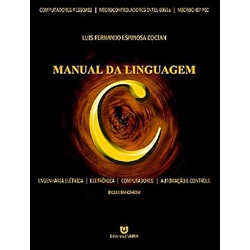 Manual da Linguagem C: Engenharia Elétrica - Engenharia Eletrônica - Engenharia de Computação
