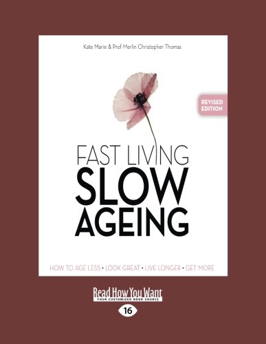 Fast Living, Slow Ageing: How to Age Less, Look Great, Live Longer, Get More