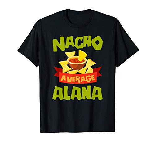 NACHO AVERAGE ALANA Funny Birthday Personalized Name Gift T-Shirt
