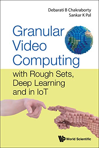 Granular Video Computing: With Rough Sets, Deep Learning And In Iot ...