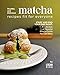 Healthy and Delicious Matcha Recipes Fit for Everyone: Start and End Your Day Right: A Collection of Flavorful Matcha Drinks You Can Serve (English Edition)