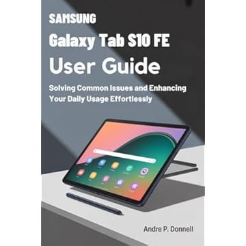 SAMSUNG GALAXY TAB S10 FE USER GUIDE: Solving Common Issues and Enhancing Your Daily Usage Effortlessly (English Edition)
