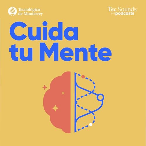 Cuida Tu Mente Podcast Por Tec Sounds Podcasts | Tec de Monterrey capa