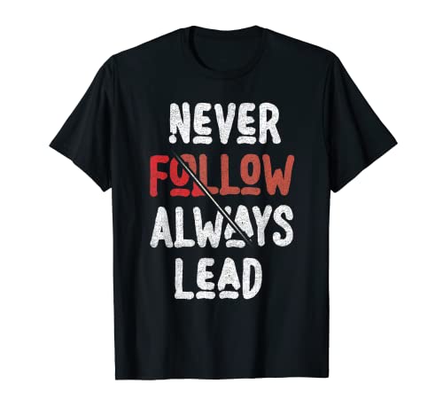 Lead the Way: Never Follow, Always Lead T-Shirt