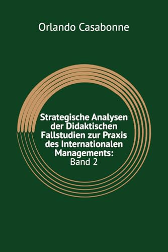 Strategische Analysen der Didaktischen Fallstudien zur Praxis des Internationalen Managements: Band 2 (International Management, Band 2)