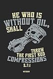  He Who Is Without Oil, Shall Throw The First Rod Compression 8.7:1 Notebook: Notebook für Mechaniker, Schrauber und Mechatroniker