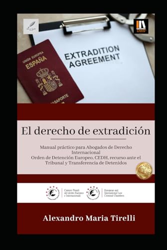 El derecho de extradición: Manual práctico para Abogados de Derecho Internacional Orden de Detención Europeo, CEDH, recurso ante el Tribunal y Transferencia de Detenidos