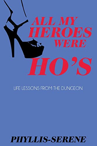 All My Heroes Were Ho's: Exploration of the Aut... 0971905738 Book Cover