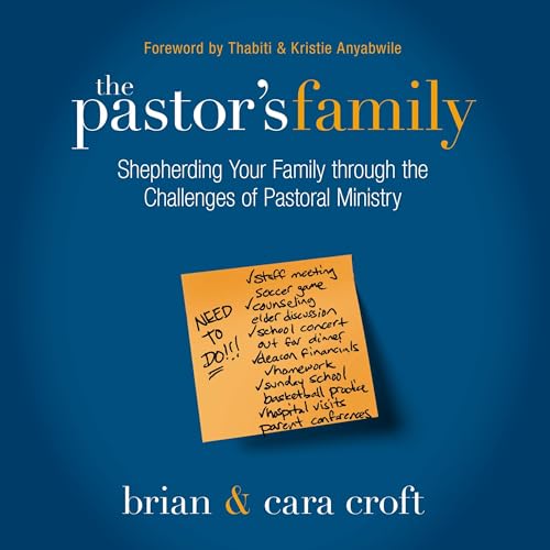The Pastor's Family: Shepherding Your Family Through the Challenges of Pastoral Ministry