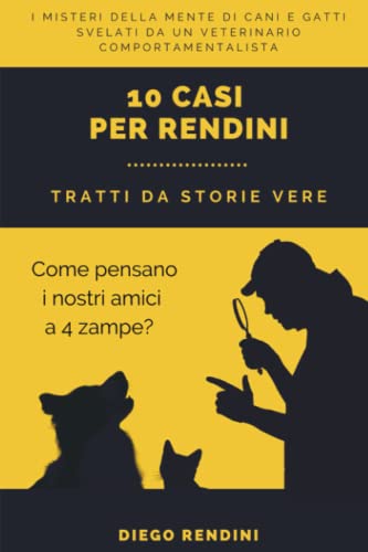 10 Casi per Rendini: Cani e Gatti… perchè anche loro vanno dallo psicologo?