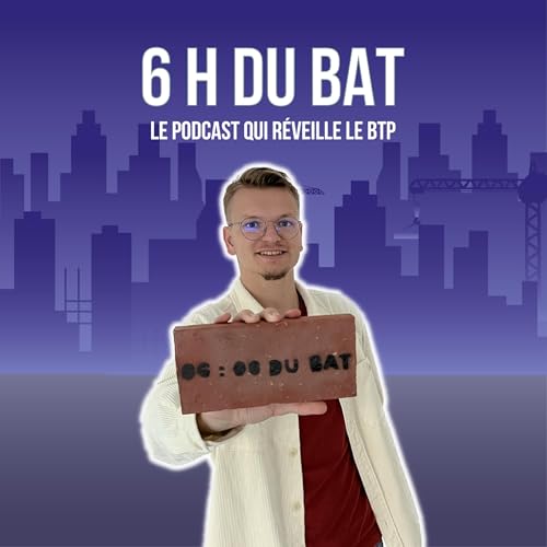 Couverture de 6 H DU BAT', le podcast qui réveille le BTP