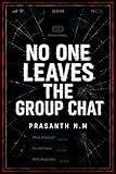 No One Leaves the Group Chat: A Psychological Horror Thriller About Cyberbullying, Digital Obsession, Toxic Friendships, and the Terror of Being Watched Online. (English Edition)
