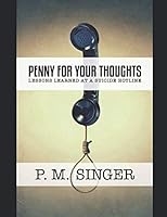 Penny for Your Thoughts: Lessons Learned at a Suicide Hotline 198053537X Book Cover