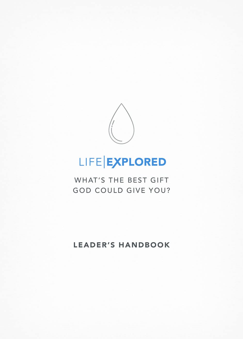 Life Explored Leader's Handbook: What's the best gift God could give you?