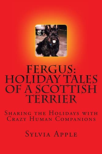 Fergus: Holiday Tales of a Scottish Terrier: Sharing the Holidays with Crazy Human Companions