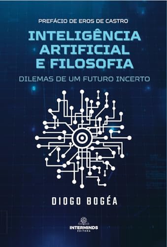 Inteligência Artificial e Filosofia: Dilemas de um Futuro Incerto...