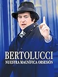 Bertolucci. Nuestra magnífica obsesión