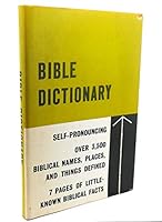 Bible Dictionary: Including Concise Definitions, Pronunciations, Textual References and Little-Known Biblical Facts B000QAW57A Book Cover