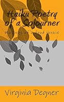 Haiku Poetry of a Sojourner: Musings of a food junkie 1492230170 Book Cover