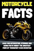 Motorcycle Facts: Over 400 Interesting, Strange, and Weird Facts About the Greatest Form of Transport Ever Invented B0CQYYG31J Book Cover
