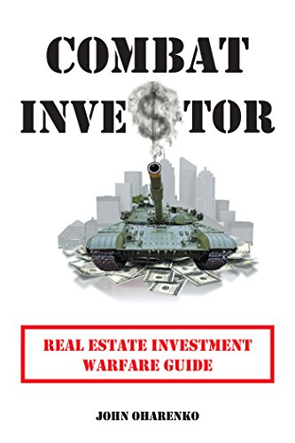 Combat Investor: Real Estate Investment Warfare Guide Combat Investor: Real Estate Investment Warfare Guide