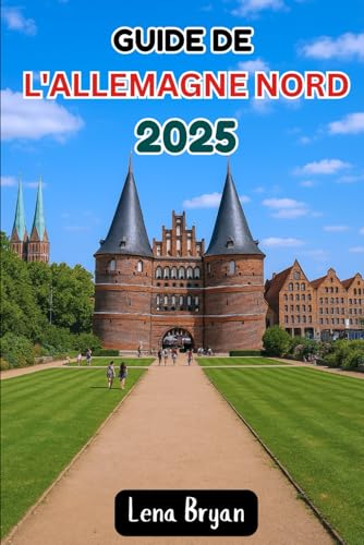 GUIDE DE L'ALLEMAGNE NORD 2025: Explorez les trésors cachés de...