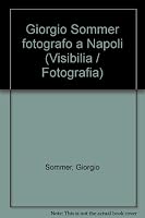 Giorgio Sommer fotografo a Napoli B0000ECLEC Book Cover