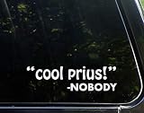 Diamond Graphics Cool Prius - Nobody (8-3/4' x 2-1/4') Die Cut Decal Bumper Sticker for Windows, Cars, Trucks, Etc.