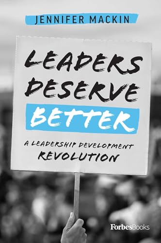 Leaders Deserve Better: A Leadership Development Revolution
