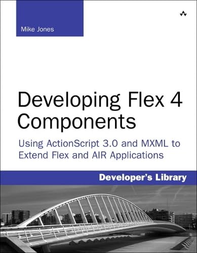 Buy Developing Flex 4 Components: Using ActionScript & MXML to Extend Flex and AIR Applications (Developer's Library) — BookShops.in