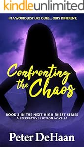 Confronting the Chaos: A Speculative Fiction Novella (The Next High Priest series Book 2)