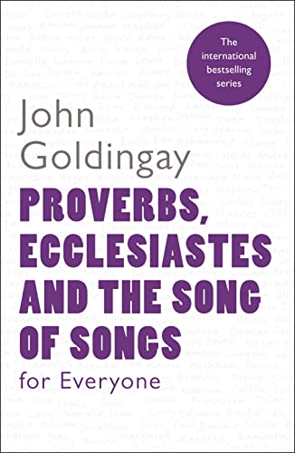 Proverbs, Ecclesiastes and the Song of Songs: For Everyone