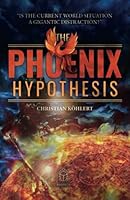 The Phoenix Hypothesis—“Is the Current World Situation a Gigantic Distraction?”: A holistic “Conspiracy Theory” about the current state of crisis, ... civilizations, and cataclysmic cycles. B0C9SNKHRK Book Cover