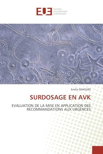 SURDOSAGE EN AVK: EVALUATION DE LA MISE EN APPLICATION DES RECOMMANDATIONS AUX URGENCES (Omn.Univ.Europ.)