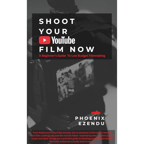 Shoot Your Youtube Film Now Audiolibro Por Phoenix Ezendu arte de portada
