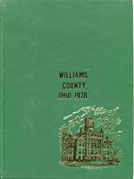 WILLIAMS COUNTY, OHIO: A Collection of Historical Sketches and Family Histories Compiled by Members and Friends of the Williams County Historical Society. Volume I, 1978. B000X99GAI Book Cover