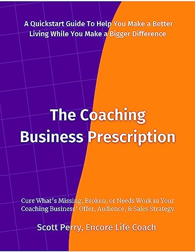 Cover of The Coaching Business Prescription: Cure What’s Missing, Broken, or Needs Work in Your Coaching Business’ Offer, Audience, & Sales Strategy