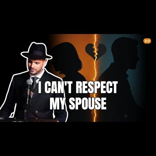 "I Can't Respect My Spouse!"