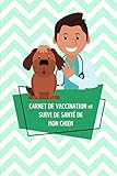 Carnet de vaccination et suivi de santé de votre chien: pour les amoureux de : berger australien, golden retriver, cavalier king charles, cocker, beagle, bouledogue...