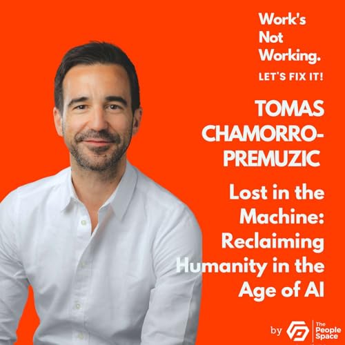 Lost in the Machine: Reclaiming Humanity in the Age of AI with Tomas Chamarro-Premuzic Podcast Por arte de portada