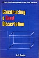 Constructing A Good Dissertation: A Practical Guide To Finishing A Masters, MBA Or Phd On Schedule 0958500711 Book Cover