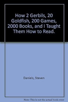 How Two Gerbils, Twenty Goldfish, Two Hundred Games, Two Thousand Books, and I Taught Them How to Read